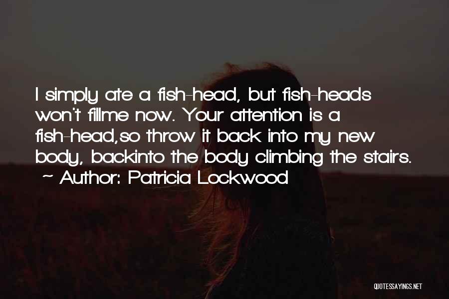 Fish Heads Quotes By Patricia Lockwood