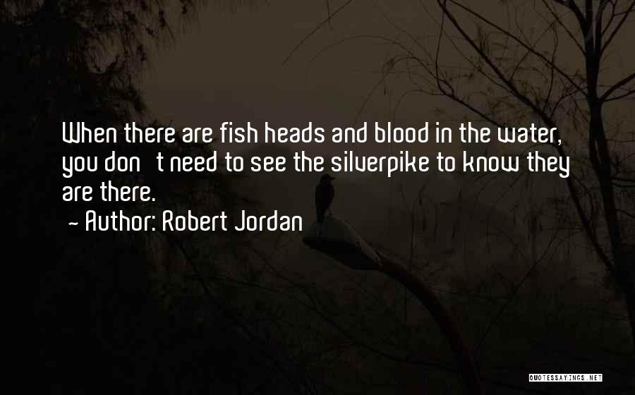 Fish Heads Quotes By Robert Jordan