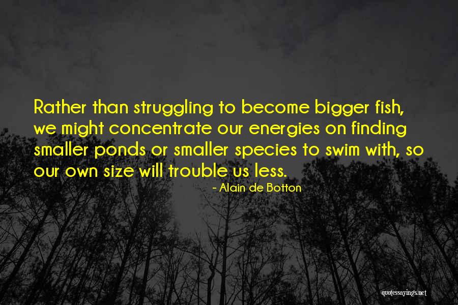 Fish In Ponds Quotes By Alain De Botton Fish In Ponds Quotes By Alain De Botton