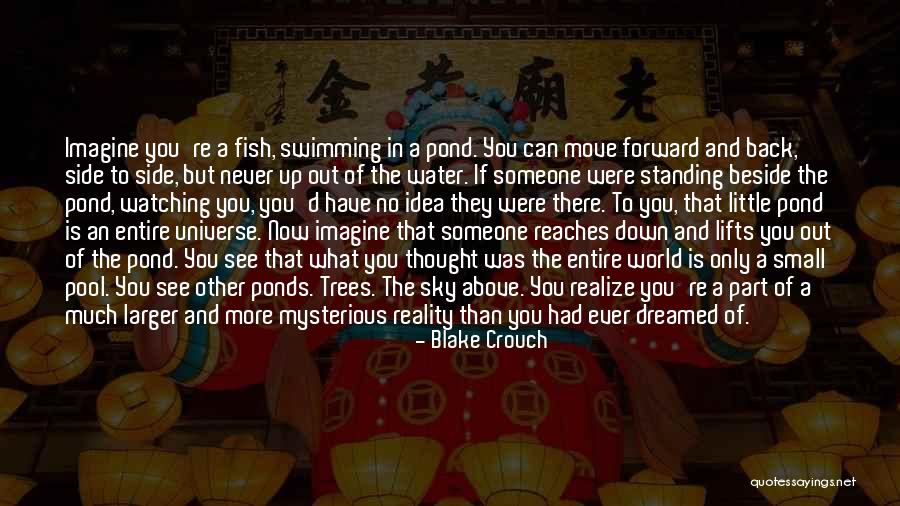 Fish In Ponds Quotes By Blake Crouch Fish In Ponds Quotes By Blake Crouch