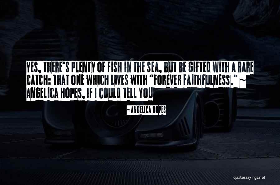 Fish In The Sea Love Quotes By Angelica Hopes Fish In The Sea Love Quotes By Angelica Hopes