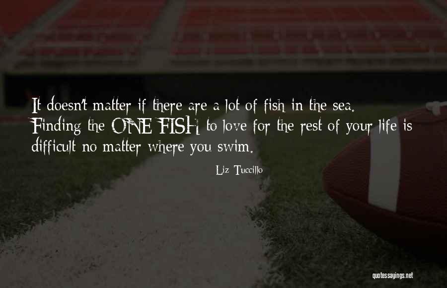 Fish In The Sea Love Quotes By Liz Tuccillo Fish In The Sea Love Quotes By Liz Tuccillo