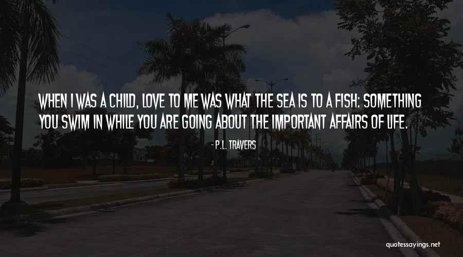 Fish In The Sea Love Quotes By P.L. Travers Fish In The Sea Love Quotes By P.L. Travers