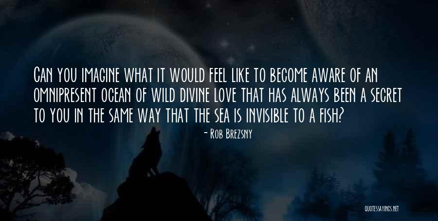 Fish In The Sea Love Quotes By Rob Brezsny