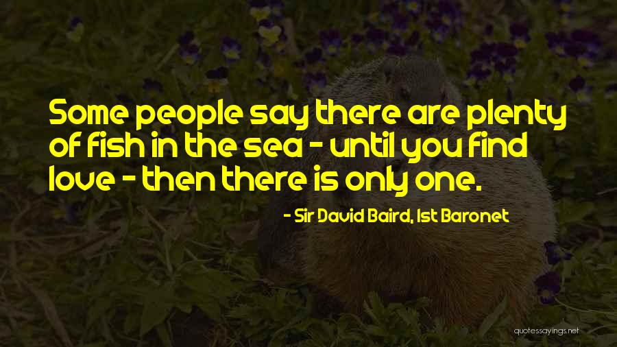 Fish In The Sea Love Quotes By Sir David Baird, 1st Baronet