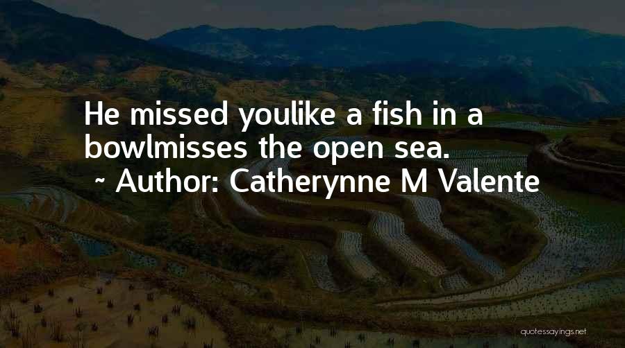 Fish In The Sea Quotes By Catherynne M Valente