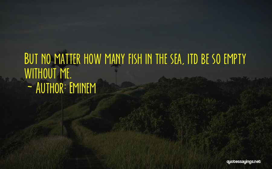 Fish In The Sea Quotes By Eminem