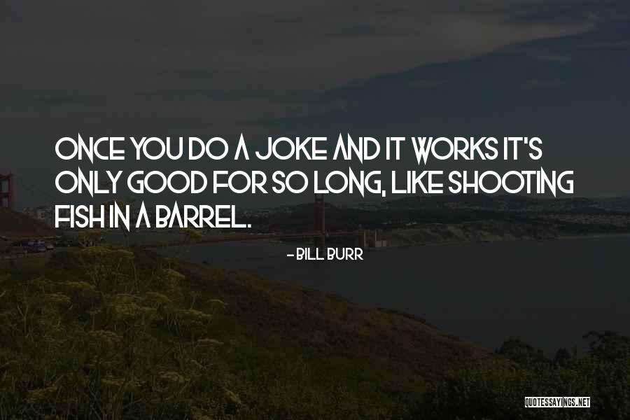Fish Joke Quotes By Bill Burr Fish Joke Quotes By Bill Burr