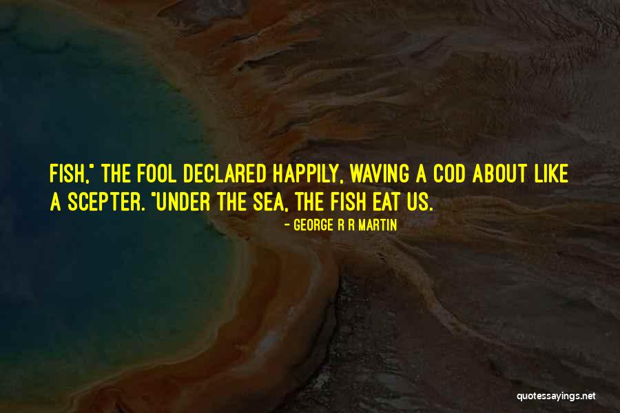 Fish Like Cod Quotes By George R R Martin Fish Like Cod Quotes By George R R Martin