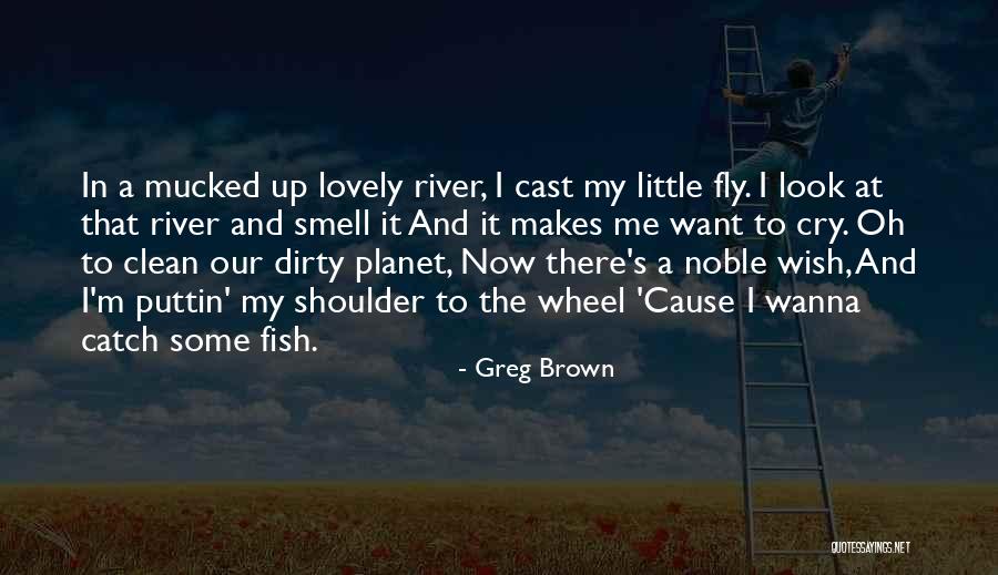 Fish Little River Quotes By Greg Brown Fish Little River Quotes By Greg Brown