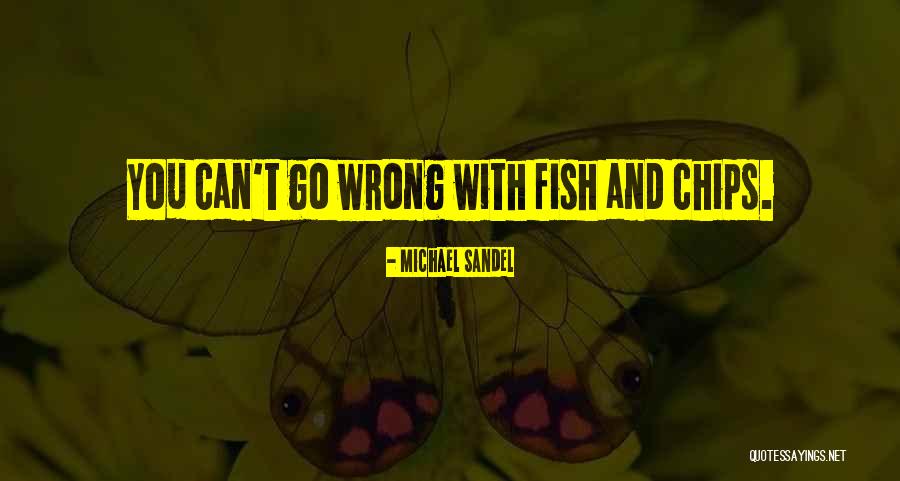 Fish N Chips Quotes By Michael Sandel Fish N Chips Quotes By Michael Sandel