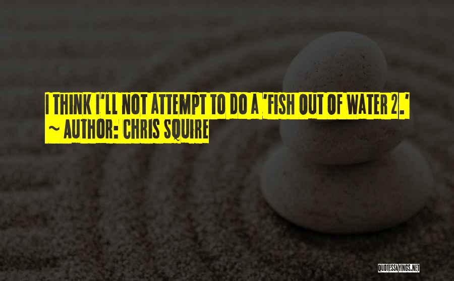 Fish Out Of Water Quotes By Chris Squire