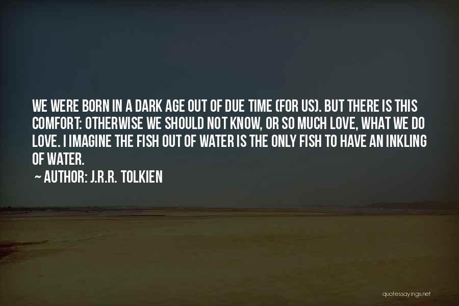 Fish Out Of Water Quotes By J.R.R. Tolkien