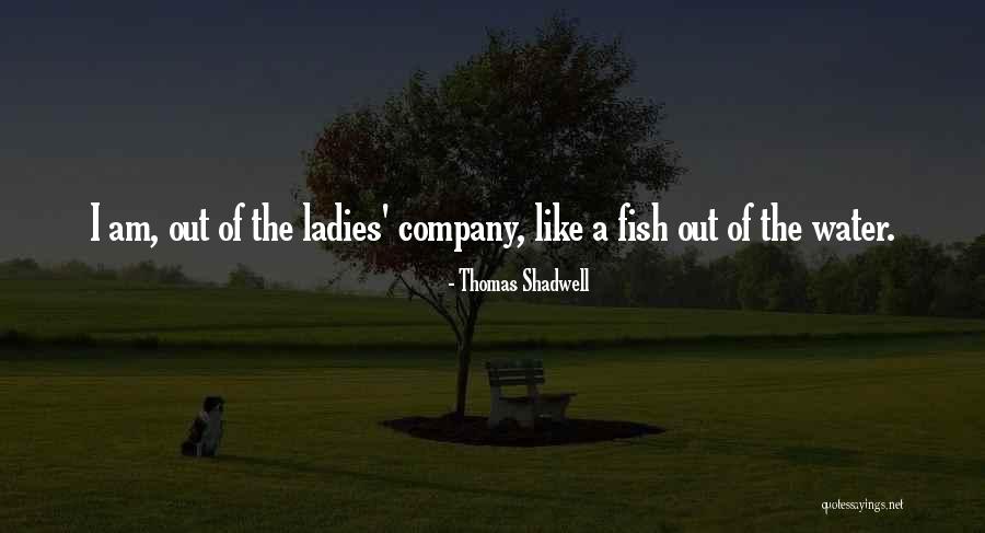 Fish Out Of Water Quotes By Thomas Shadwell