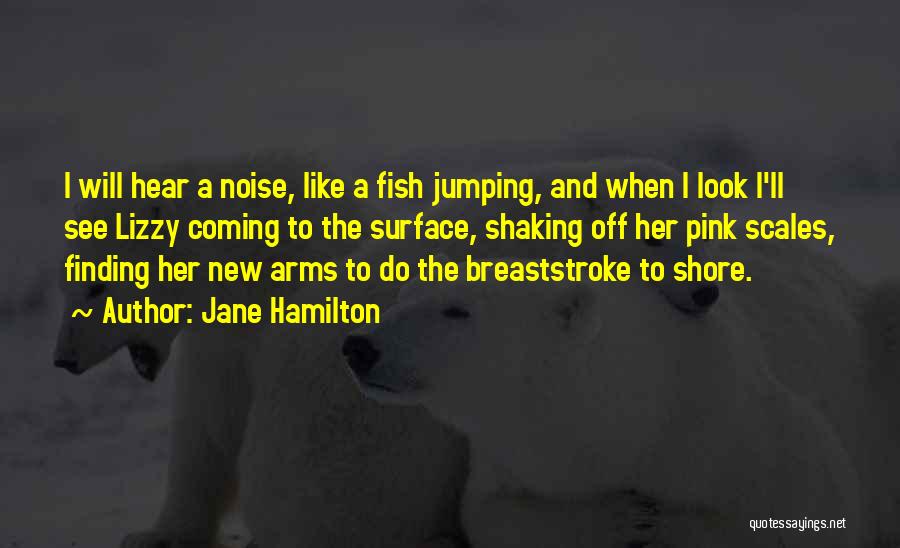 Fish Scales Quotes By Jane Hamilton