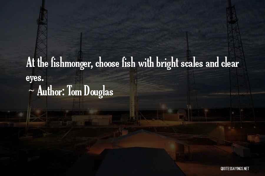 Fish Scales Quotes By Tom Douglas