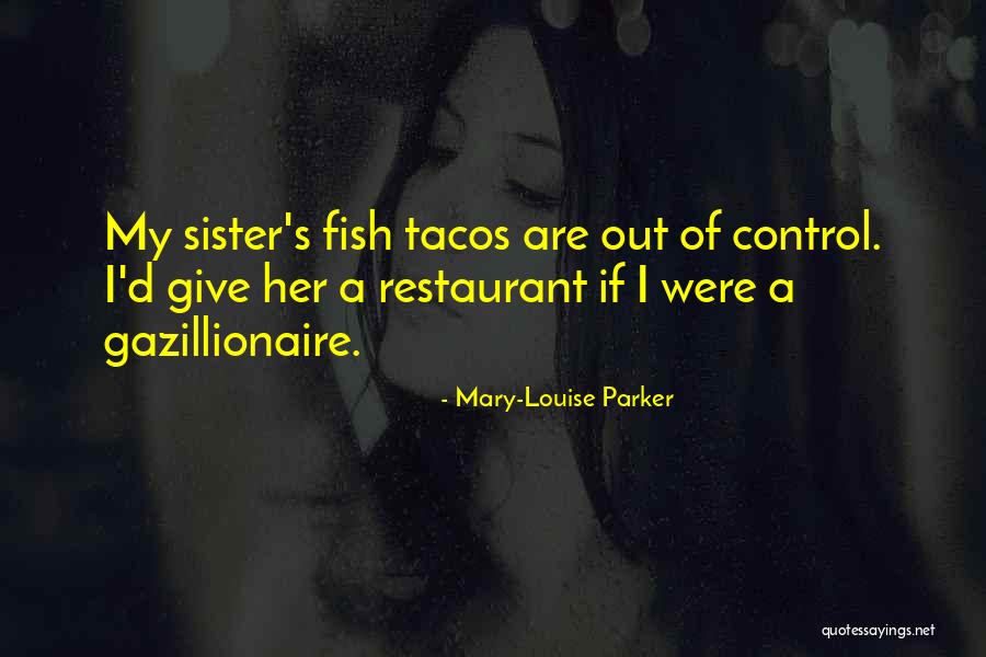 Fish Tacos Quotes By Mary-Louise Parker