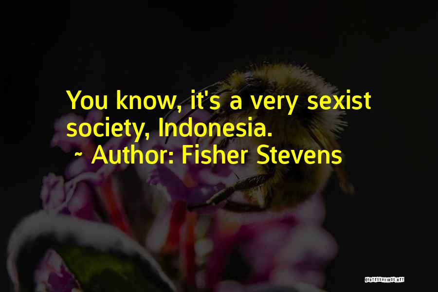 Fisher Stevens Quotes 501599