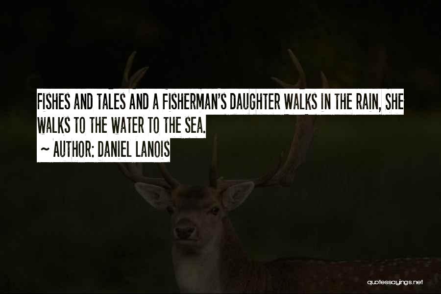 Fisherman's Quotes By Daniel Lanois
