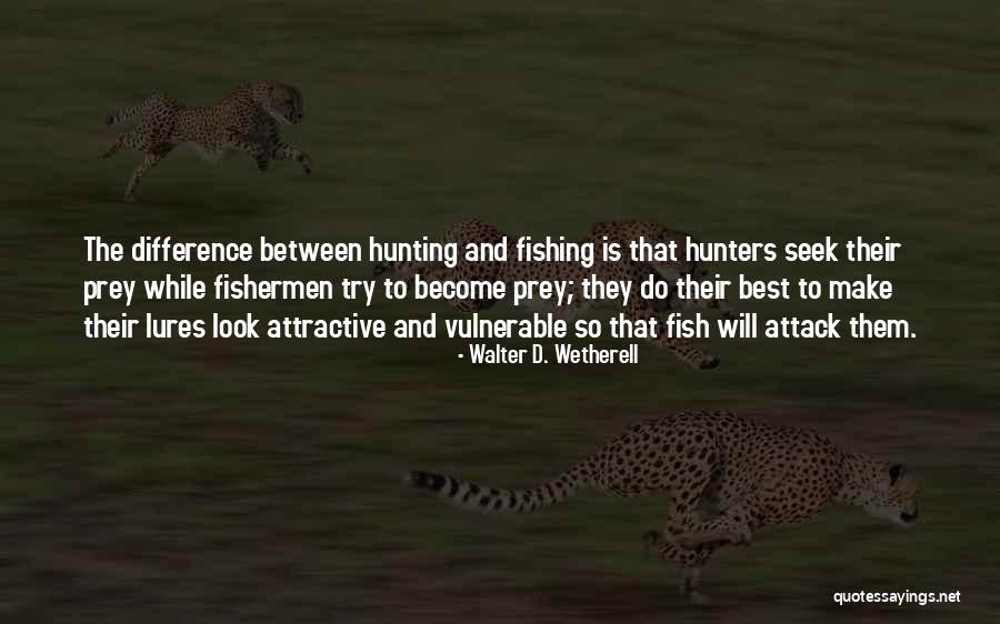 Fishermen Quotes By Walter D. Wetherell Fishermen Quotes By Walter D. Wetherell