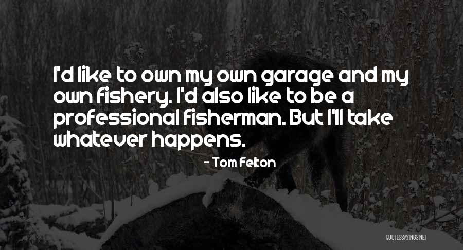 Fishery Quotes By Tom Felton