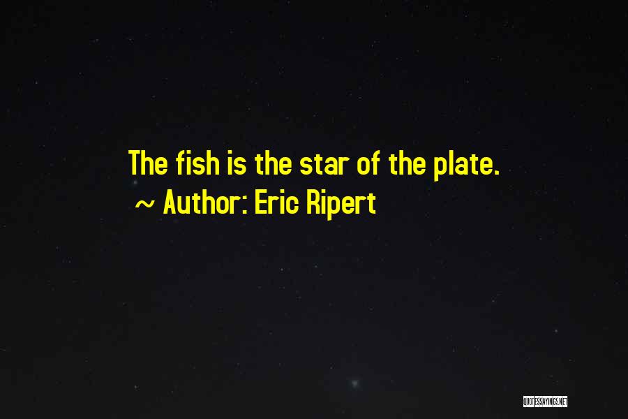 Fishes Quotes By Eric Ripert