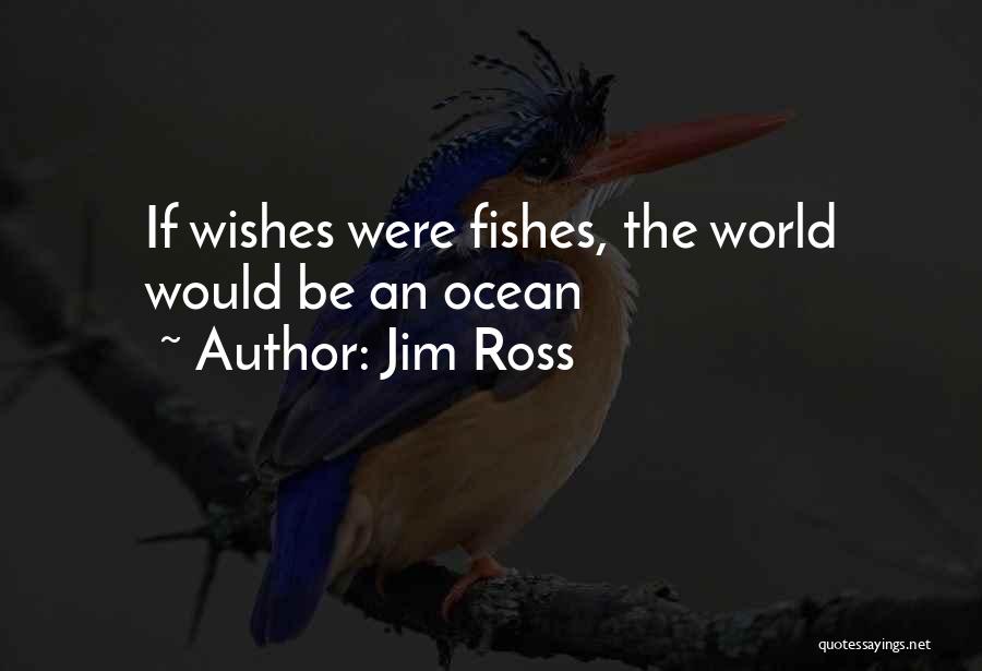 Fishes Quotes By Jim Ross