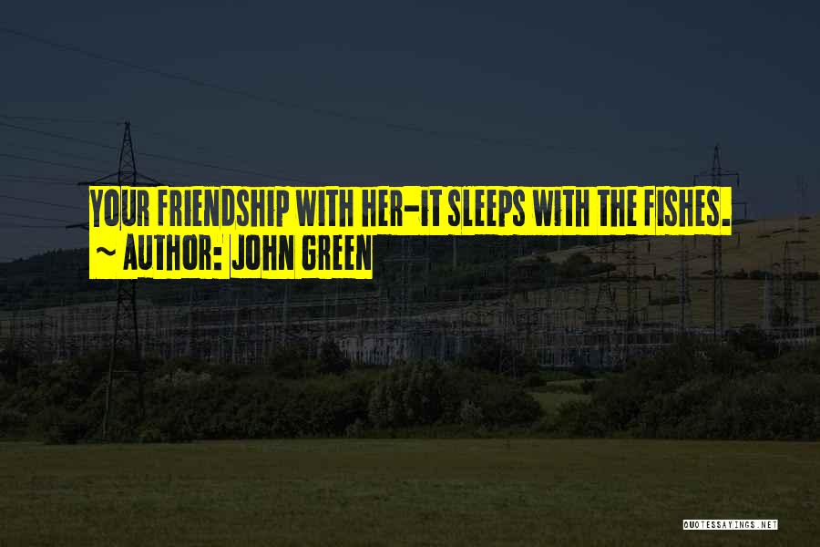 Fishes Quotes By John Green