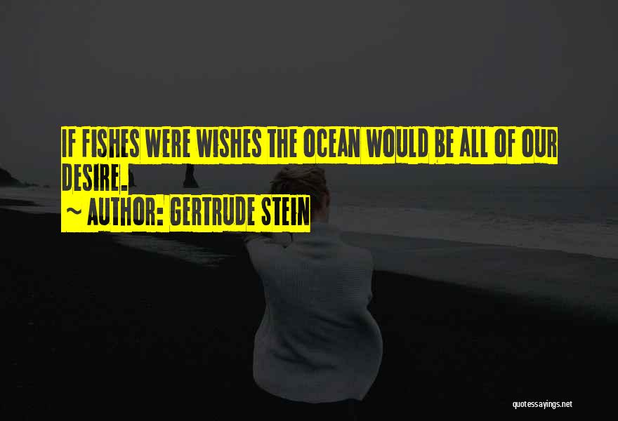 Fishes Wishes Quotes By Gertrude Stein