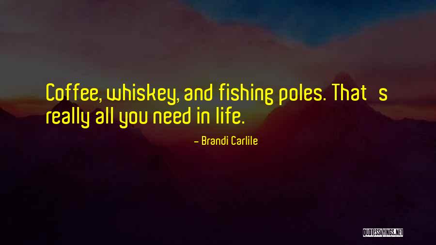 Fishing And Life Quotes By Brandi Carlile Fishing And Life Quotes By Brandi Carlile