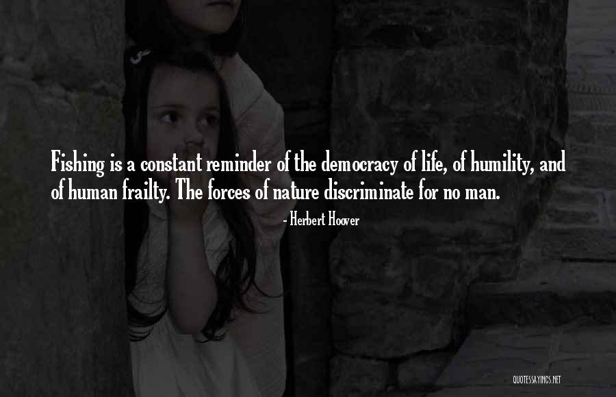 Fishing And Life Quotes By Herbert Hoover Fishing And Life Quotes By Herbert Hoover