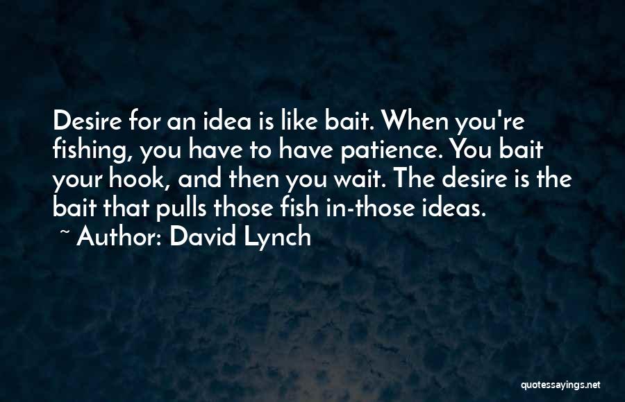 Fishing And Patience Quotes By David Lynch