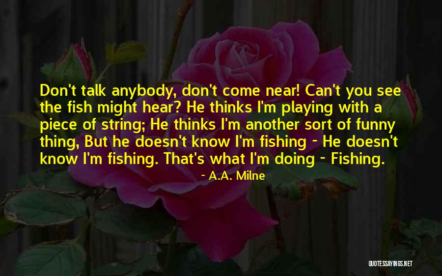 Fishing Funny Quotes By A.A. Milne Fishing Funny Quotes By A.A. Milne