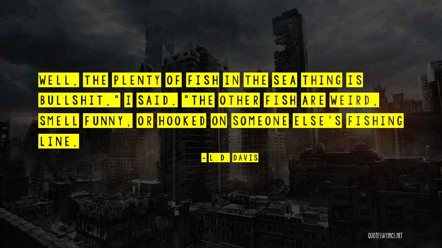 Fishing Funny Quotes By L.D. Davis Fishing Funny Quotes By L.D. Davis