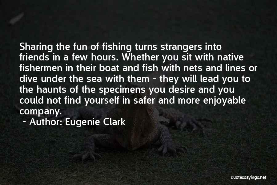 Fishing With Friends Quotes By Eugenie Clark