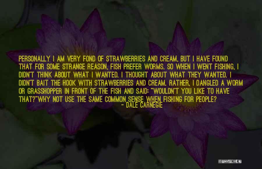 Fishing With You Quotes By Dale Carnegie Fishing With You Quotes By Dale Carnegie