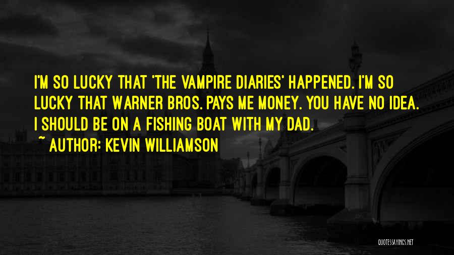 Fishing With Your Dad Quotes By Kevin Williamson