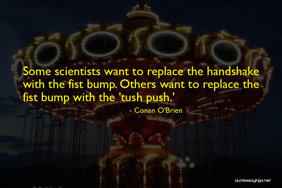 Fist Bumps Quotes By Conan O'Brien Fist Bumps Quotes By Conan O'Brien