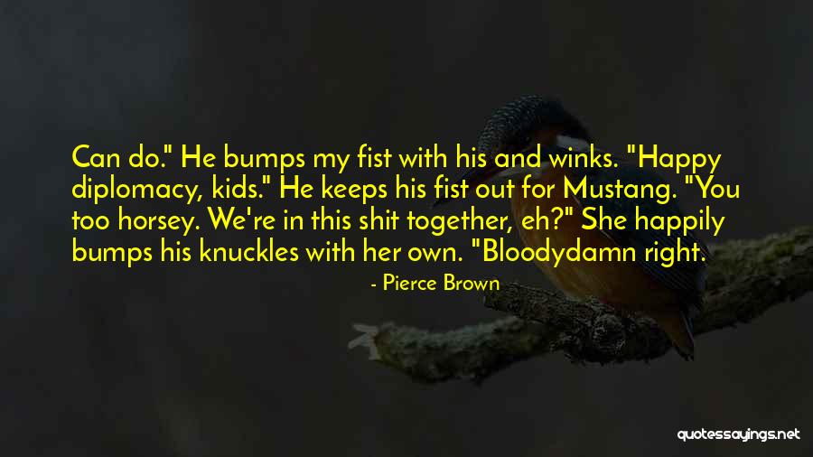 Fist Bumps Quotes By Pierce Brown Fist Bumps Quotes By Pierce Brown