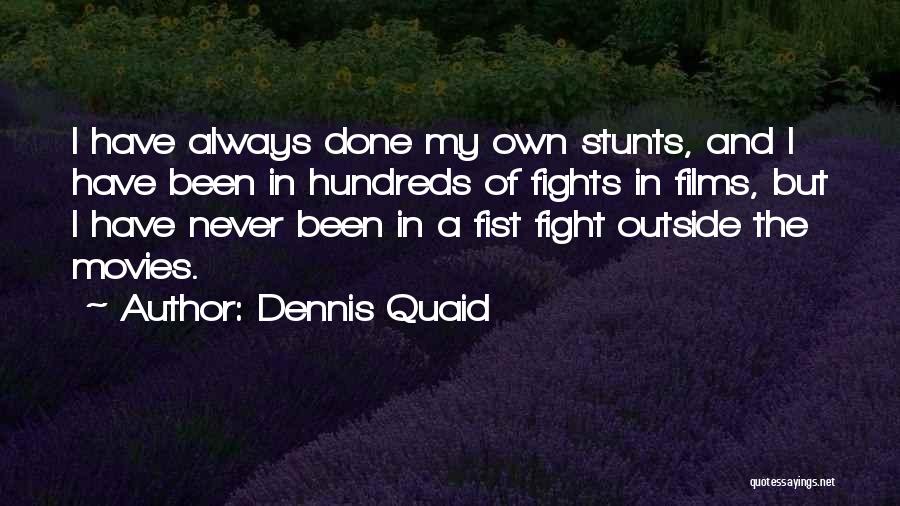 Fist Fight Quotes By Dennis Quaid