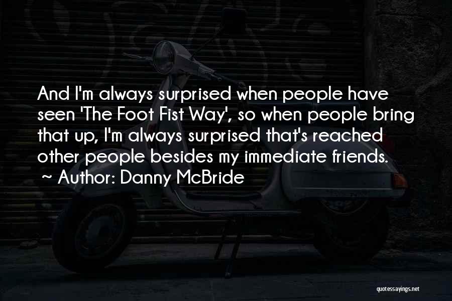 Fist Up Quotes By Danny McBride