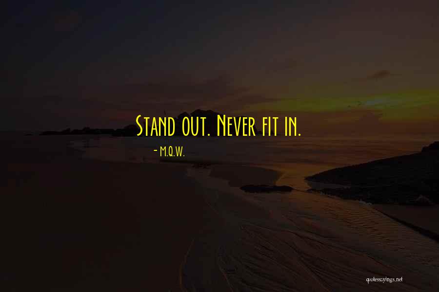 Fit In Stand Out Quotes By M.Q.W.