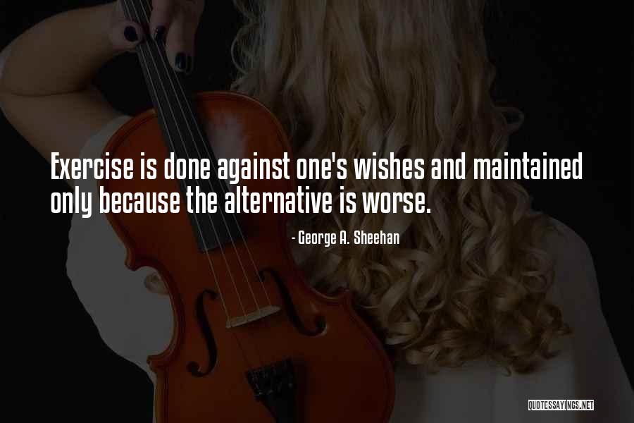 Fitness And Exercise Quotes By George A. Sheehan Fitness And Exercise Quotes By George A. Sheehan