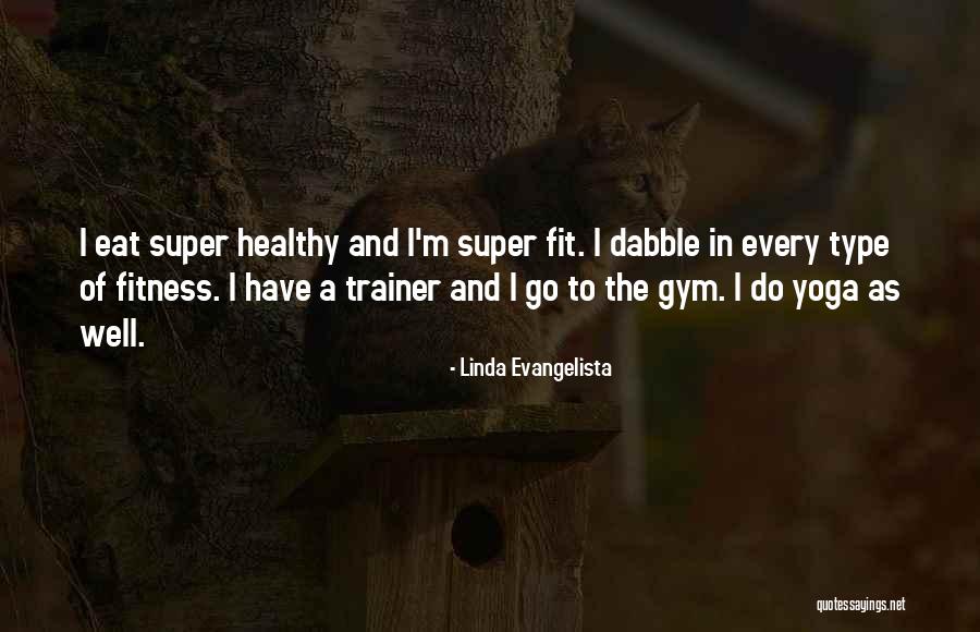 Fitness And Gym Quotes By Linda Evangelista Fitness And Gym Quotes By Linda Evangelista