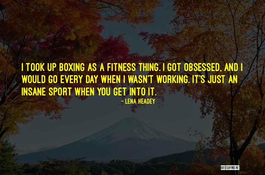 Fitness And Working Out Quotes By Lena Headey Fitness And Working Out Quotes By Lena Headey