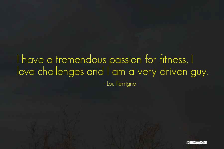 Fitness Challenges Quotes By Lou Ferrigno