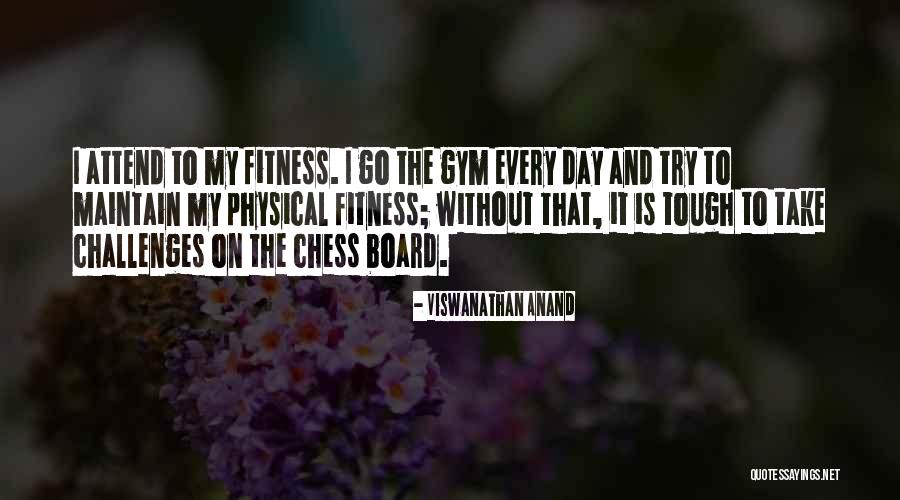 Fitness Challenges Quotes By Viswanathan Anand