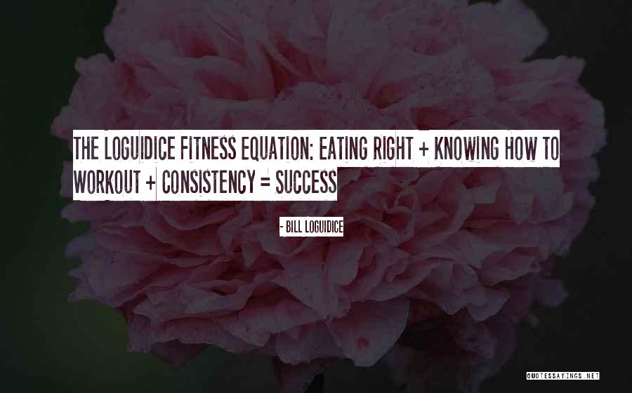 Fitness Consistency Quotes By Bill Loguidice Fitness Consistency Quotes By Bill Loguidice