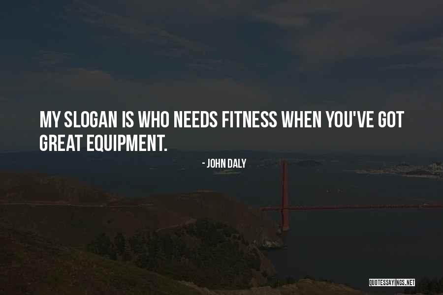 Fitness Equipment Quotes By John Daly