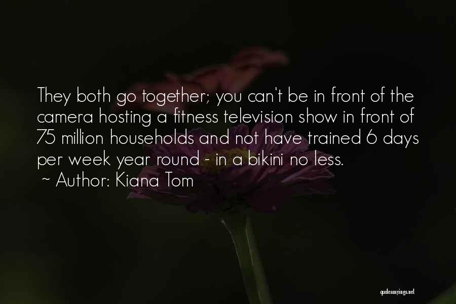 Fitness Together Quotes By Kiana Tom